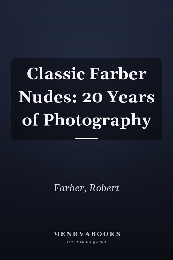 Classic Farber Nudes: 20 Years of Photography