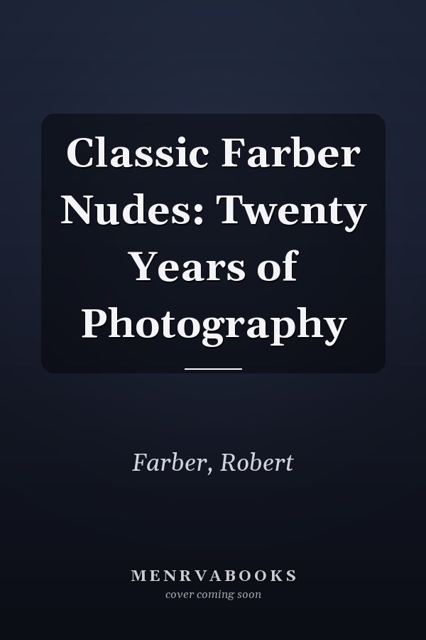 Classic Farber Nudes: Twenty Years of Photography