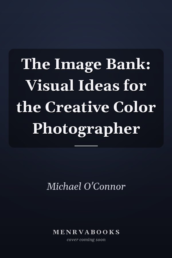 The Image Bank: Visual Ideas for the Creative Color Photographer