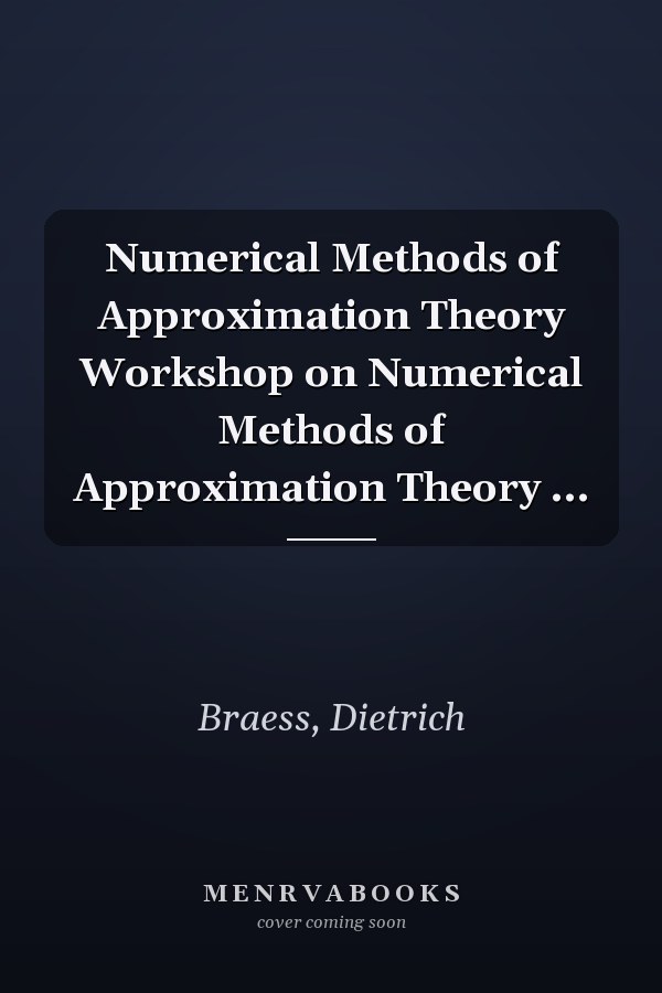 Numerical Methods of Approximation Theory Workshop on Numerical Methods of Approximation Theory ...