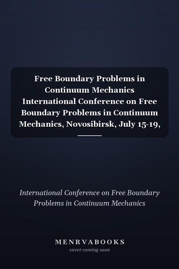 Free Boundary Problems in Continuum Mechanics International Conference on Free Boundary Problems in Continuum Mechanics, Novosibirsk, July 15-19, 1991