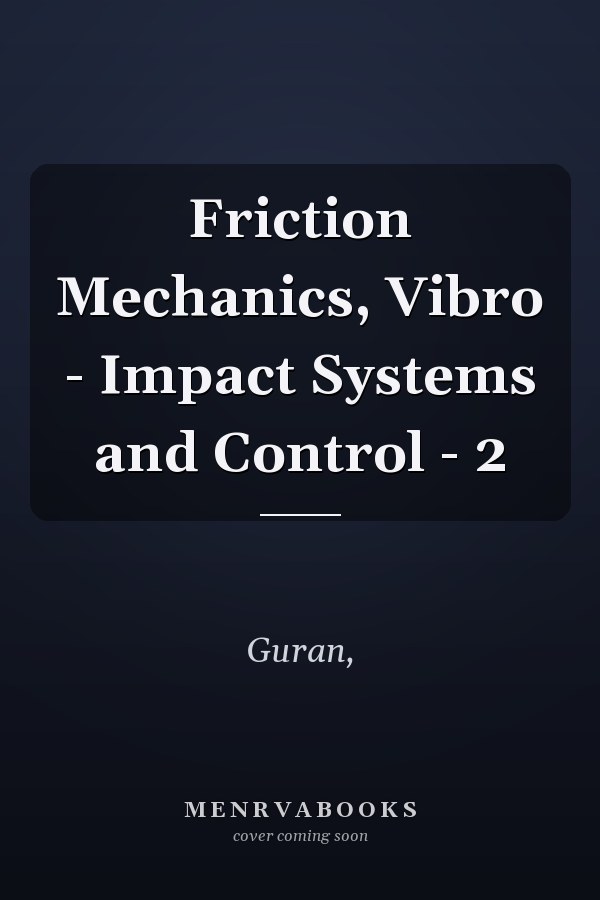 Friction Mechanics, Vibro - Impact Systems and Control - 2
