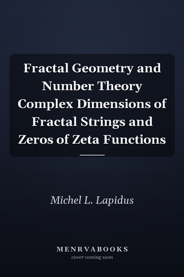 Fractal Geometry and Number Theory Complex Dimensions of Fractal Strings and Zeros of Zeta Functions