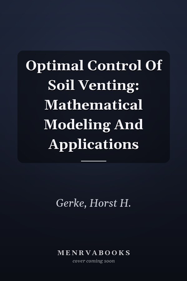 Optimal Control Of Soil Venting: Mathematical Modeling And Applications