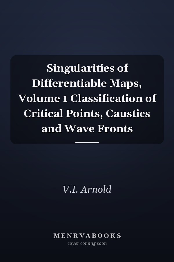 Singularities of Differentiable Maps, Volume 1 Classification of Critical Points, Caustics and Wave Fronts