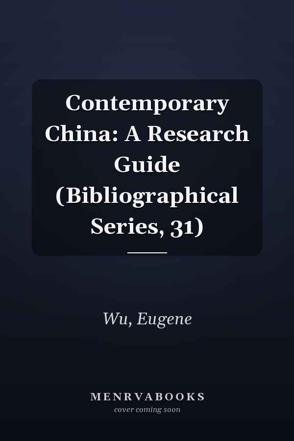 Contemporary China: A Research Guide (Bibliographical Series, 31)