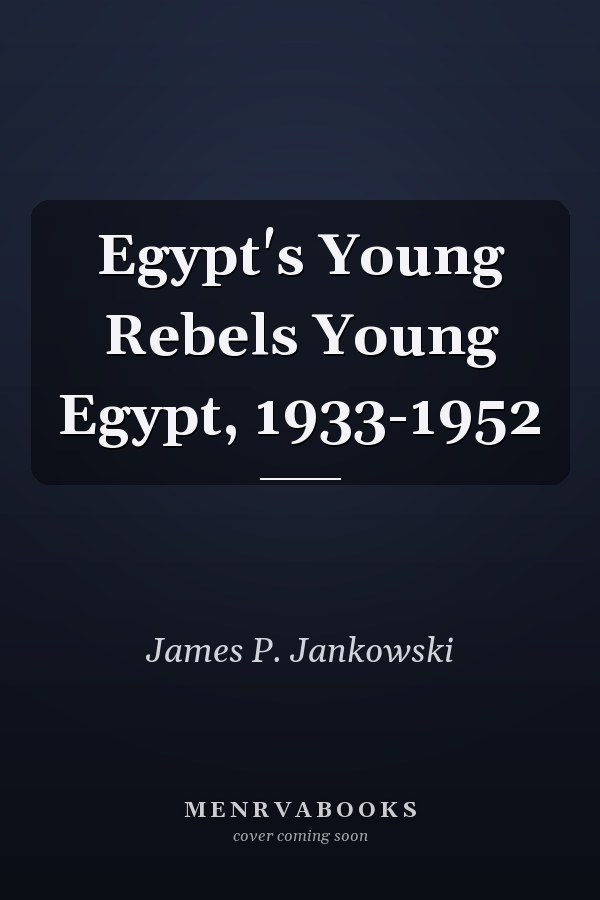 Egypt's Young Rebels Young Egypt, 1933-1952