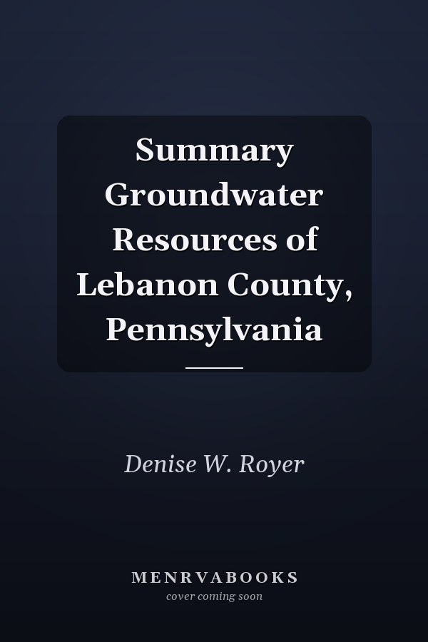 Summary Groundwater Resources of Lebanon County, Pennsylvania