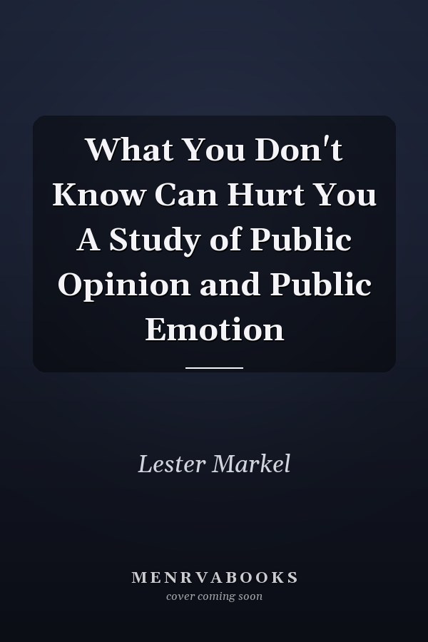 What You Don't Know Can Hurt You A Study of Public Opinion and Public Emotion