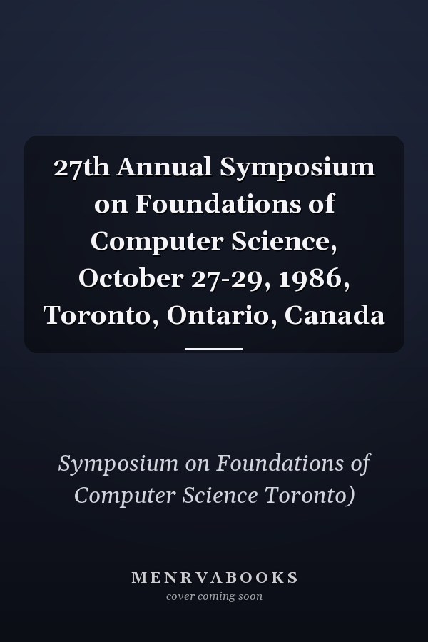 27th Annual Symposium on Foundations of Computer Science, October 27-29, 1986, Toronto, Ontario, Canada
