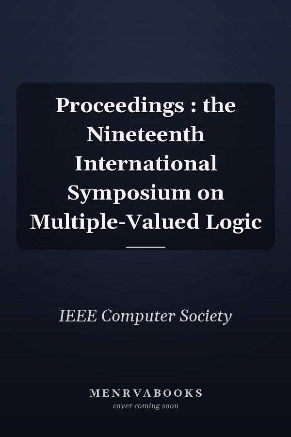 Proceedings : the Nineteenth International Symposium on Multiple-Valued Logic