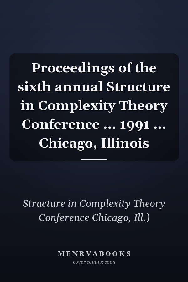 Proceedings of the sixth annual Structure in Complexity Theory Conference ... 1991 ... Chicago, Illinois