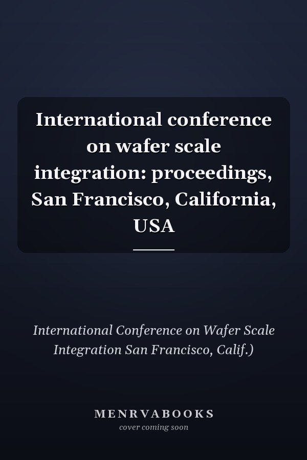 International conference on wafer scale integration: proceedings, San Francisco, California, USA