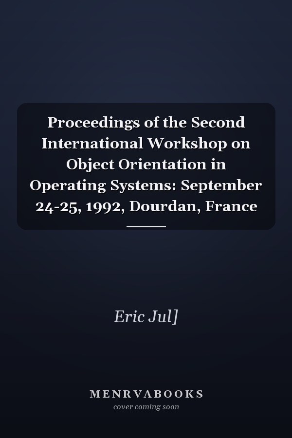 Proceedings of the Second International Workshop on Object Orientation in Operating Systems: September 24-25, 1992, Dourdan, France