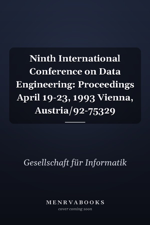 Ninth International Conference on Data Engineering: Proceedings April 19-23, 1993 Vienna, Austria/92-75329