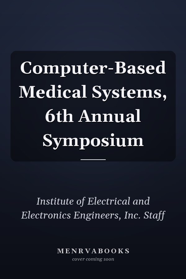 Computer-Based Medical Systems, 6th Annual Symposium