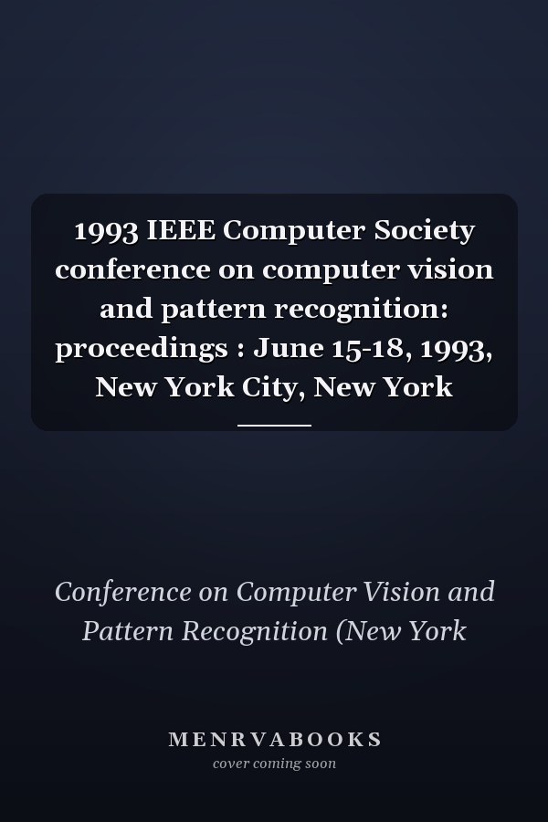 1993 IEEE Computer Society conference on computer vision and pattern recognition: proceedings : June 15-18, 1993, New York City, New York