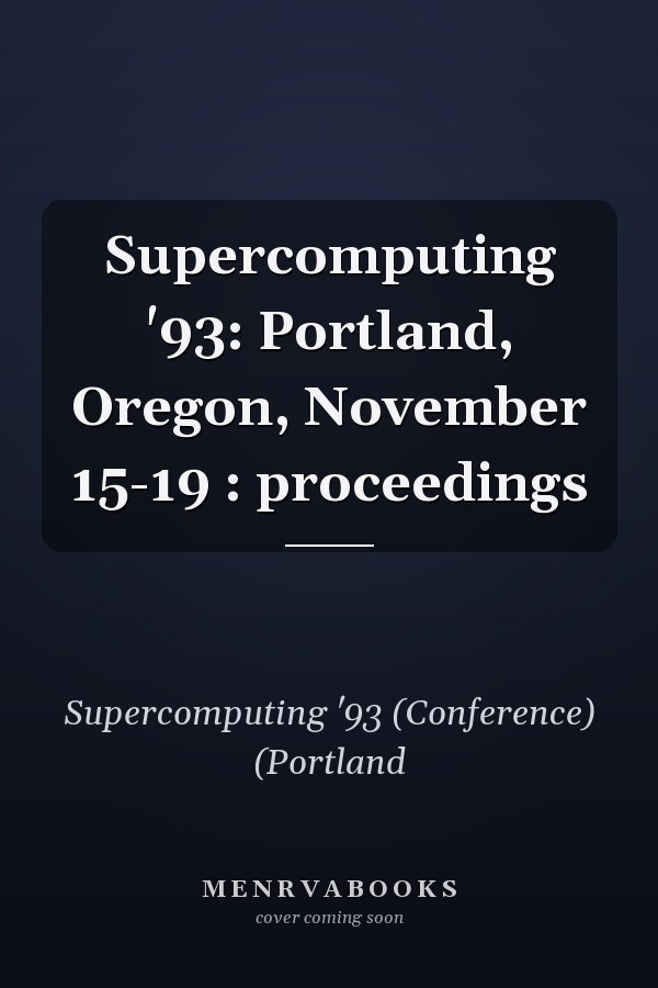 Supercomputing '93: Portland, Oregon, November 15-19 : proceedings