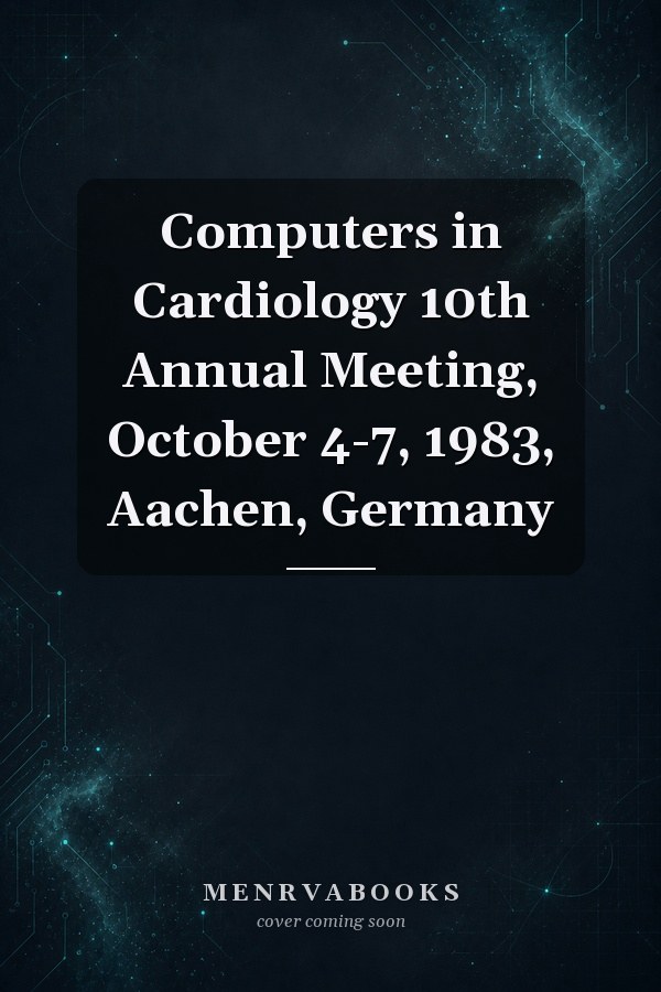 Computers in Cardiology 10th Annual Meeting, October 4-7, 1983, Aachen, Germany