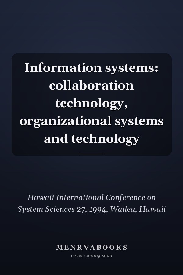 Information systems: collaboration technology, organizational systems and technology