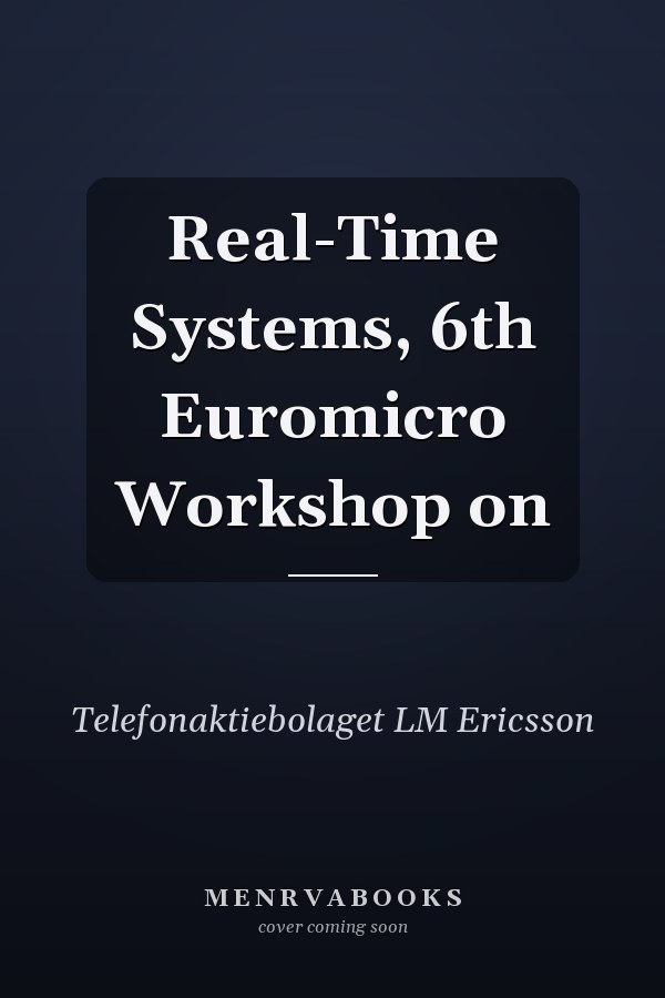 Real-Time Systems, 6th Euromicro Workshop on
