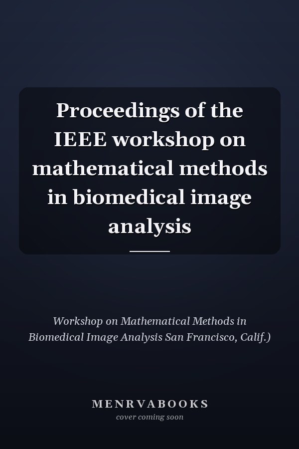 Proceedings of the IEEE workshop on mathematical methods in biomedical image analysis