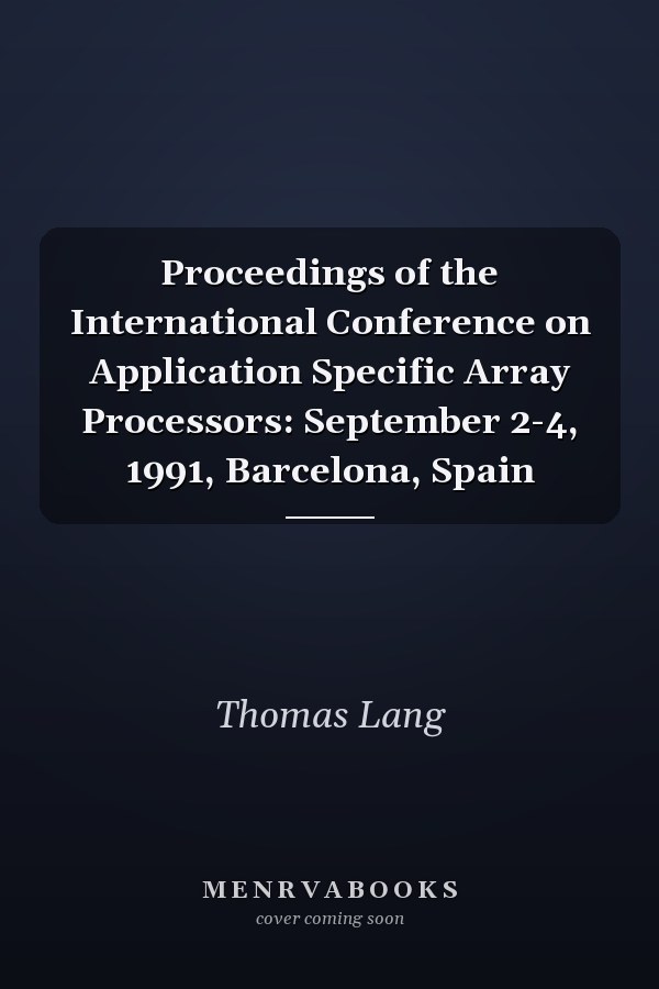 Proceedings of the International Conference on Application Specific Array Processors: September 2-4, 1991, Barcelona, Spain