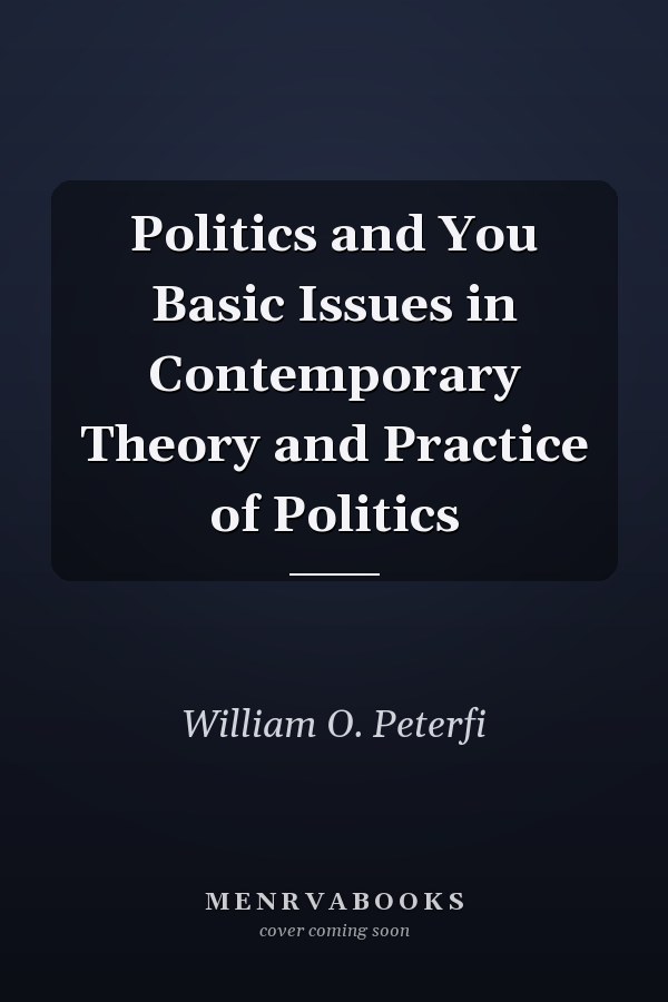 Politics and You Basic Issues in Contemporary Theory and Practice of Politics