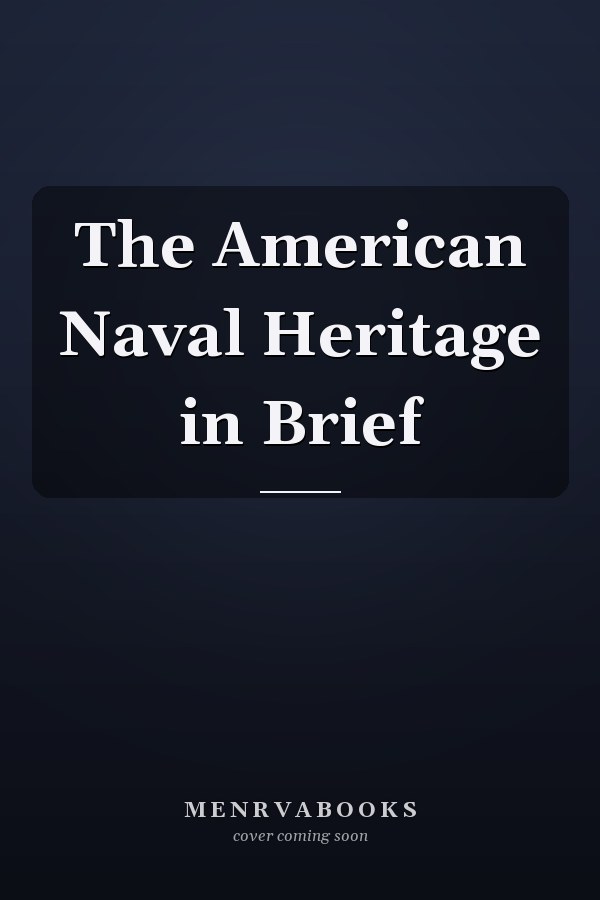 The American Naval Heritage in Brief