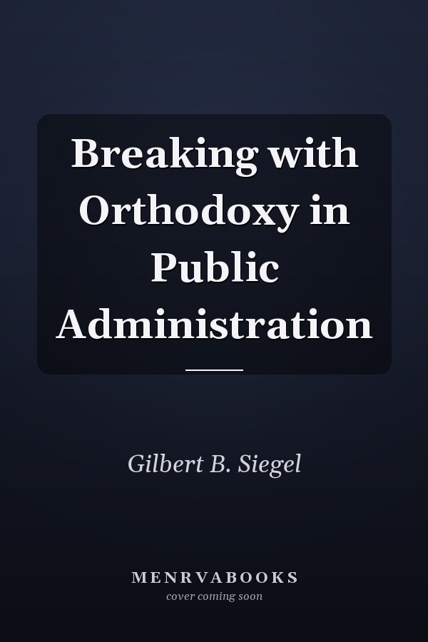 Breaking with Orthodoxy in Public Administration