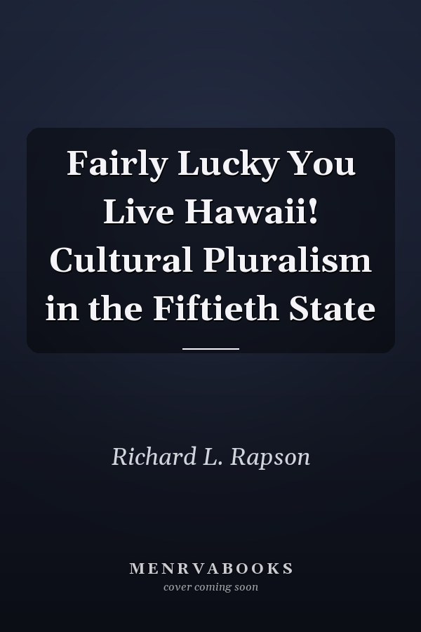 Fairly Lucky You Live Hawaii! Cultural Pluralism in the Fiftieth State