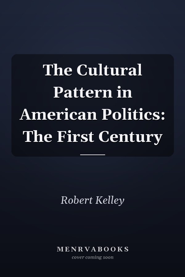 The Cultural Pattern in American Politics: The First Century