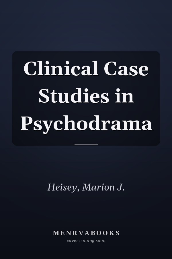 Clinical Case Studies in Psychodrama