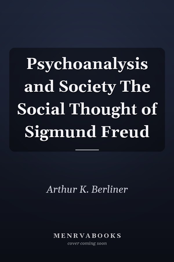 Psychoanalysis and Society The Social Thought of Sigmund Freud