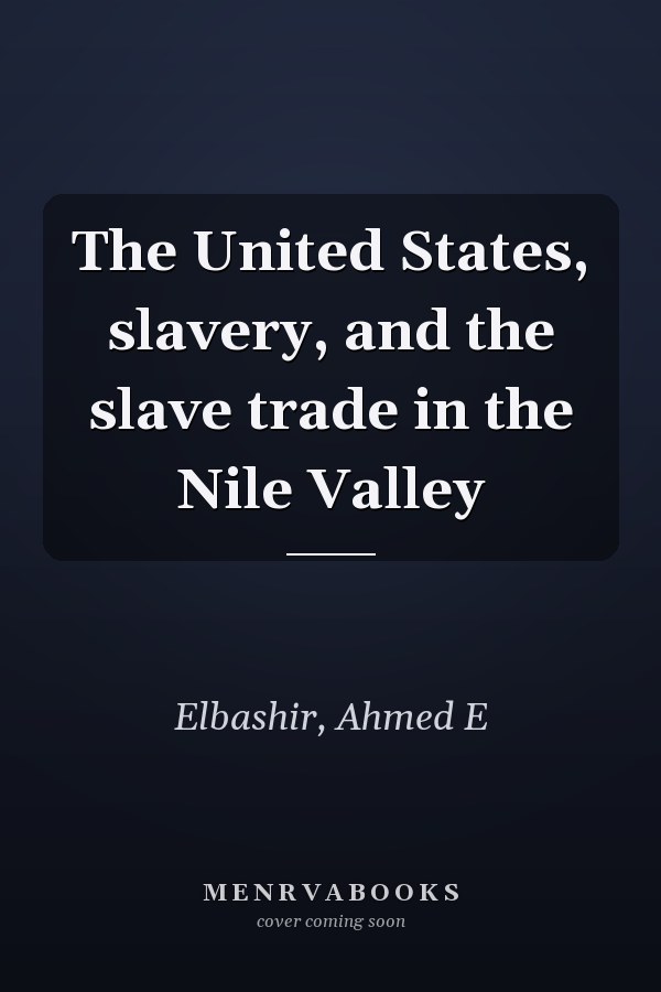 The United States, slavery, and the slave trade in the Nile Valley