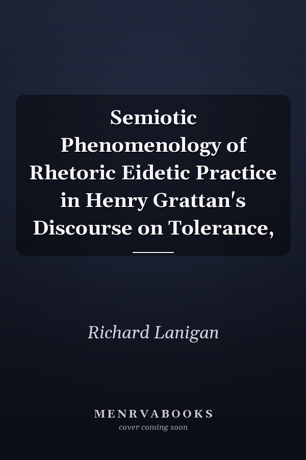 Semiotic Phenomenology of Rhetoric Eidetic Practice in Henry Grattan's Discourse on Tolerance,