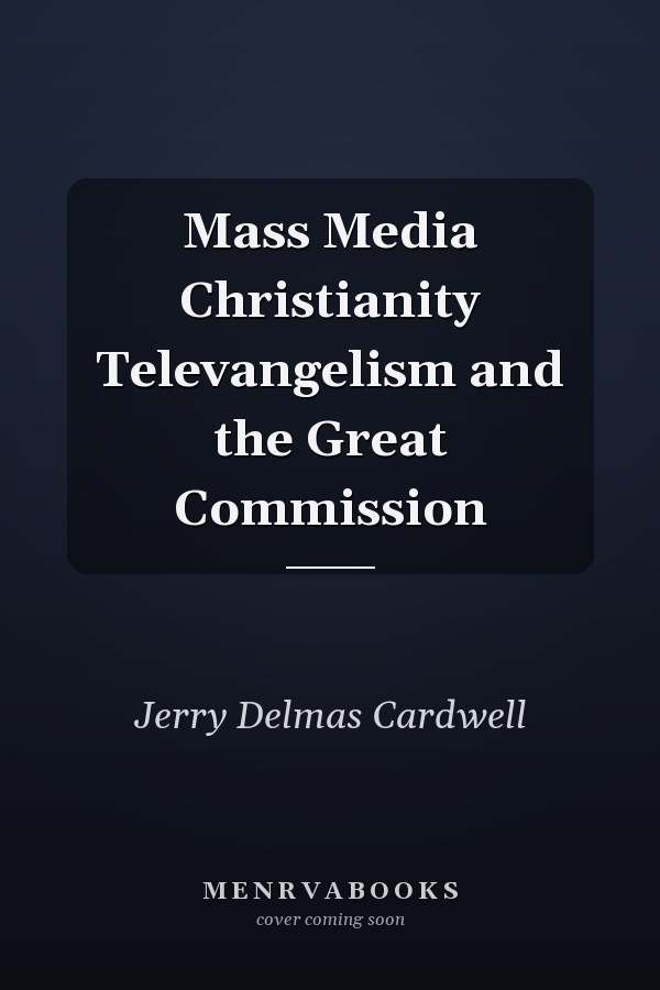 Mass Media Christianity Televangelism and the Great Commission