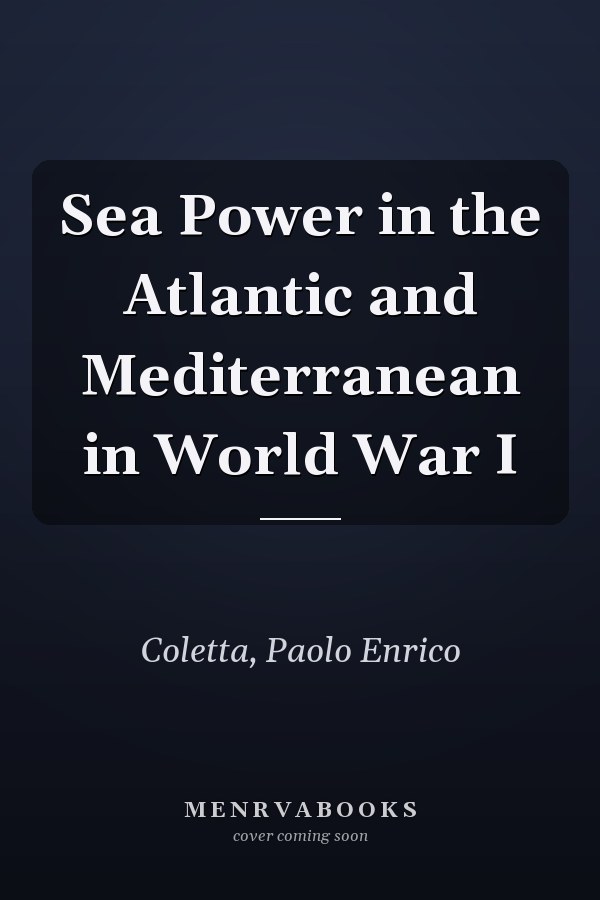 Sea Power in the Atlantic and Mediterranean in World War I