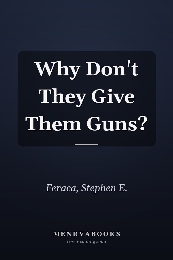 Why Don't They Give Them Guns?
