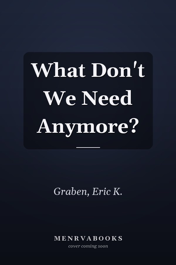 What Don't We Need Anymore?