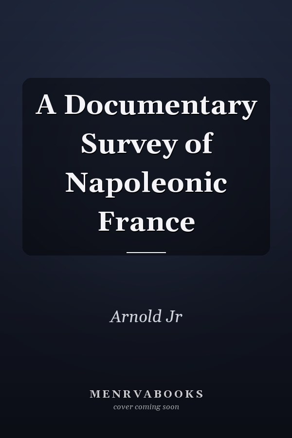A Documentary Survey of Napoleonic France