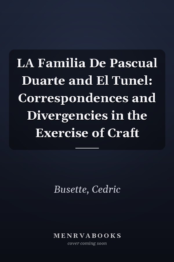 LA Familia De Pascual Duarte and El Tunel: Correspondences and Divergencies in the Exercise of Craft