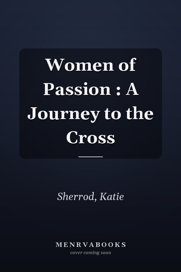 Women of Passion : A Journey to the Cross