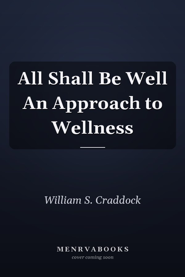 All Shall Be Well An Approach to Wellness