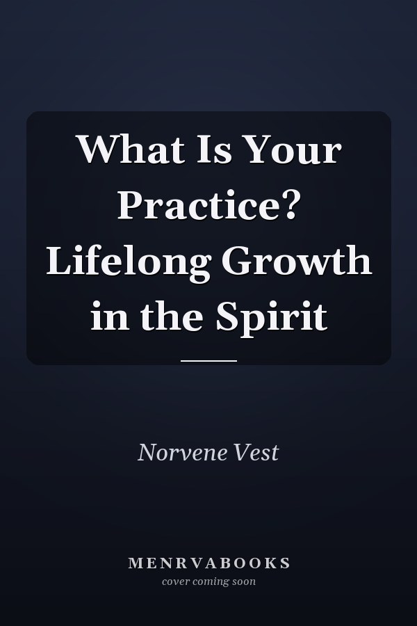 What Is Your Practice? Lifelong Growth in the Spirit