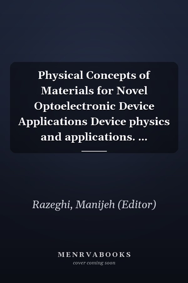 Physical Concepts of Materials for Novel Optoelectronic Device Applications Device physics and applications. ...