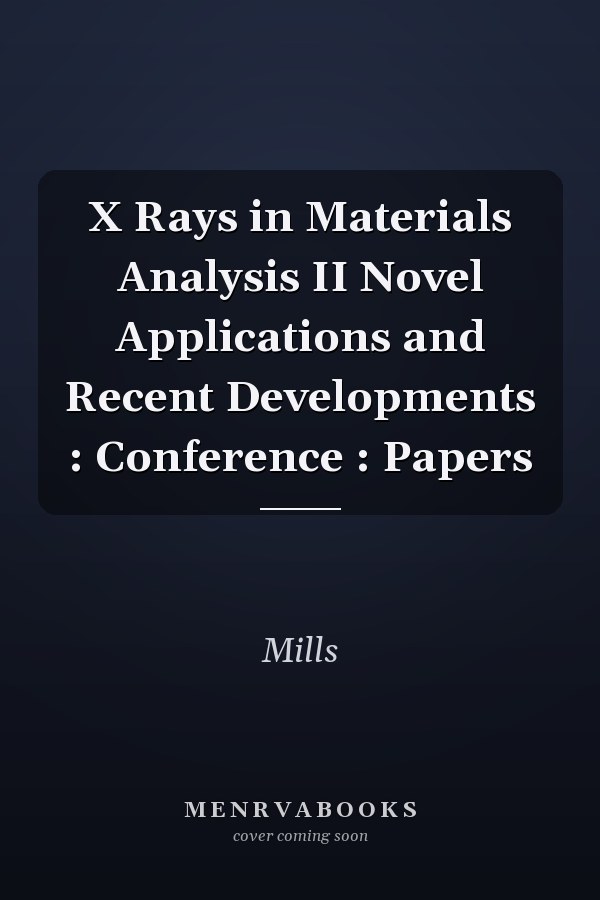 X Rays in Materials Analysis II Novel Applications and Recent Developments : Conference : Papers