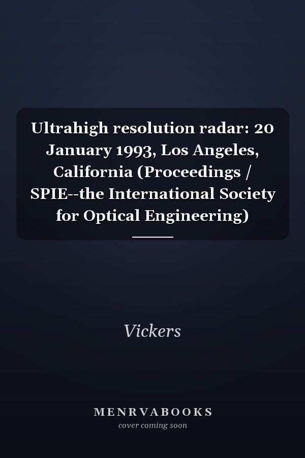 Ultrahigh resolution radar: 20 January 1993, Los Angeles, California (Proceedings / SPIE--the International Society for Optical Engineering)