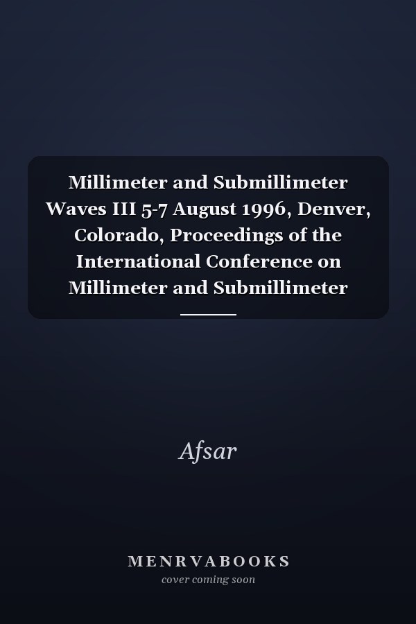 Millimeter and Submillimeter Waves III 5-7 August 1996, Denver, Colorado, Proceedings of the International Conference on Millimeter and Submillimeter Waves and Applications III.