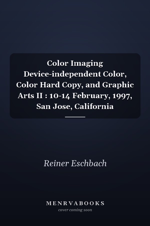 Color Imaging Device-independent Color, Color Hard Copy, and Graphic Arts II : 10-14 February, 1997, San Jose, California
